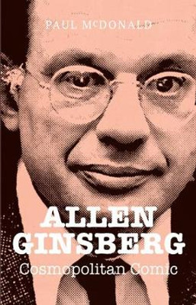 Allen Ginsberg: Cosmopolitan Comic by Paul McDonald