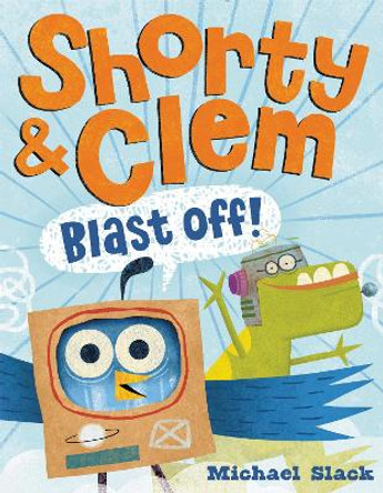 Shorty & Clem Blast Off! by Michael Slack 9780062421593