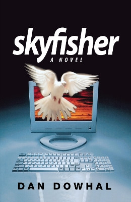 Skyfisher: A Novel by Dan Dowhal 9781926577067
