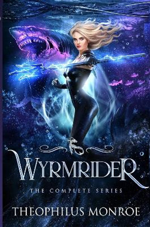Wyrmrider the Complete Series (Books 1-4) by Theophilus Monroe 9781804676103