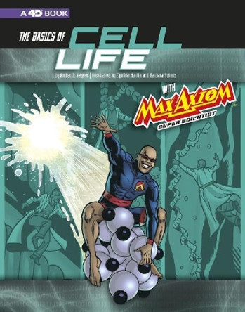 The Basics of Cell Life with Max Axiom, Super Scientist: 4D an Augmented Reading Science Experience by Amber J Keyser 9781543558753