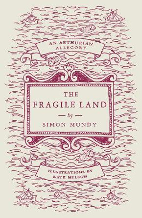 The Fragile Land: An Arthurian Allegory by Simon Mundy 9781804470398