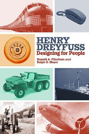 Henry Dreyfuss: Designing for People by Russell A. Flinchum 9781438491387