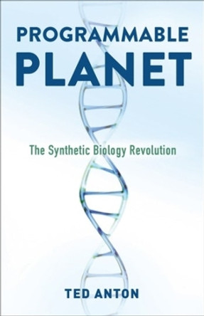 Programmable Planet: The Synthetic Biology Revolution by Ted Anton 9780231205108