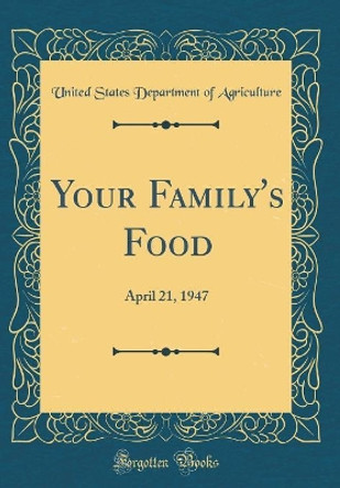 Your Family's Food: April 21, 1947 (Classic Reprint) by United States Department of Agriculture 9780366570201