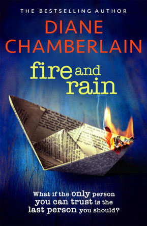 Fire and Rain: A scorching, page-turning novel you won't be able to put down by Diane Chamberlain