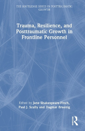 Trauma, Resilience, and Posttraumatic Growth in Frontline Personnel by Jane Shakespeare-Finch 9781032268934