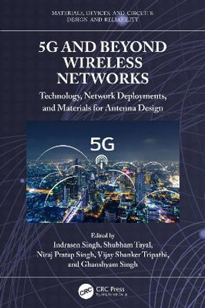 5G and Beyond Wireless Networks: Technology, Network Deployments, and Materials for Antenna Design by Indrasen Singh 9781032504803