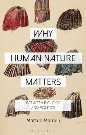 Why Human Nature Matters: Between Biology and Politics by Dr Matteo Mameli 9781350189751