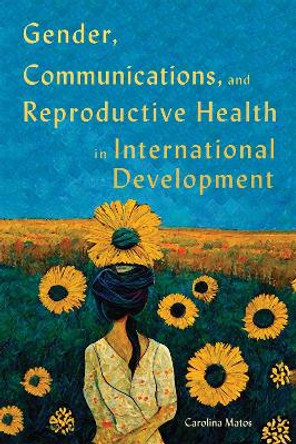Gender, Communications, and Reproductive Health in International Development by Carolina Matos 9780228017554