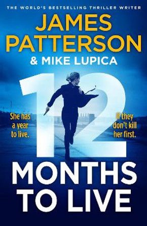 12 Months to Live: A knock-out new series from James Patterson by James Patterson 9781529136722