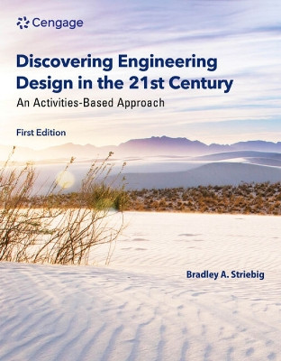Discovering Engineering Design in the 21st Century: An Activities-Based Approach by Bradley Striebig 9780357685204