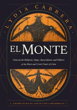 El Monte: Notes on the Religions, Magic, and Folklore of the Black and Creole People of Cuba by Lydia Cabrera 9781478018735