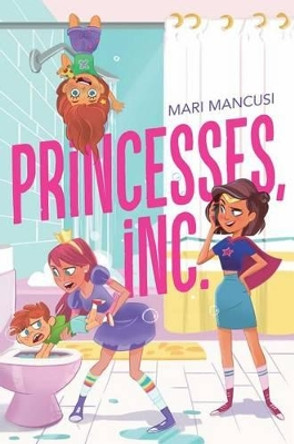 Princesses, Inc. by Mari Mancusi 9781481479011