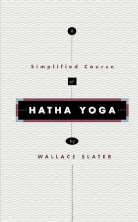 Simplified Course of Hatha Yoga by Wallace Slater 9780835601382