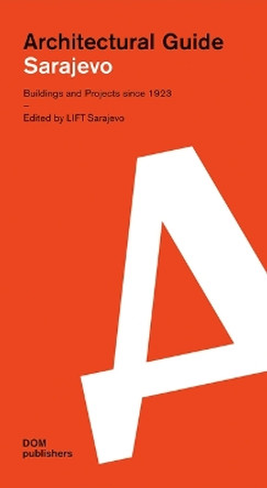 Sarajevo: Architectural Guide: Buildings and Projects since 1923 by LIFT Sarajevo 9783869223810