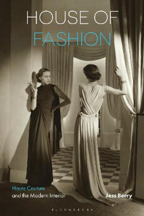 House of Fashion: Haute Couture and the Modern Interior by Jess Berry