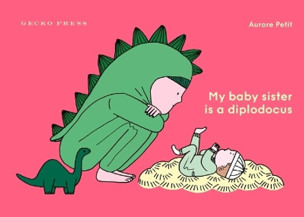 My Baby Sister Is a Diplodocus by Aurore Petit 9781776575725