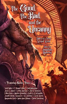 The Good, The Bad, & The Uncanny: Tales of a Very Weird West by C. Edward Sellner 9781954255685
