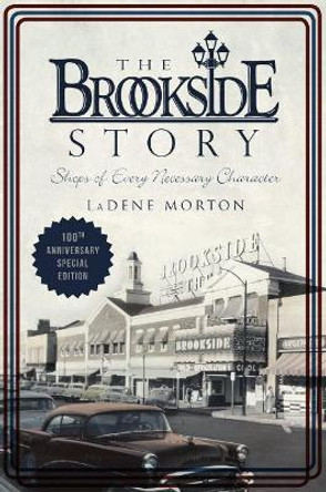 The Brookside Story: Shops of Every Necessary Character by Ladene Morton 9781467142342