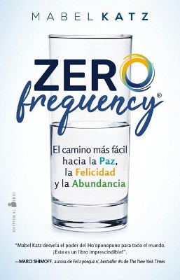 Zero Frequency. El Camino Mas Facil Hacia La Paz, La Felicidad Y La Abundancia by Mabel Katz 9788418000706