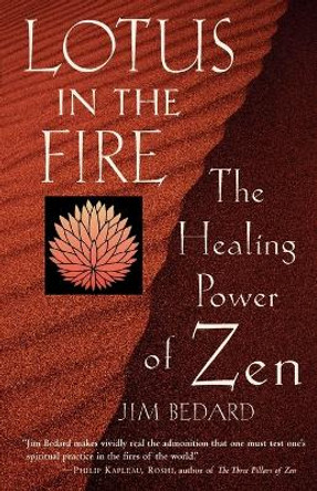 Lotus in the Fire: The Healing Power of Zen by Jim Bedard 9781570624308