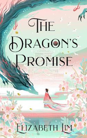 The Dragon's Promise: the Sunday Times bestselling magical sequel to Six Crimson Cranes by Elizabeth Lim 9781529356793