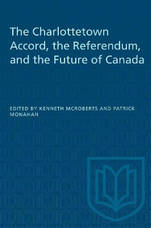 The Charlottetown Accord, the Referendum and the Future of Canada by Kenneth McRoberts 9780802074423
