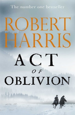 Act of Oblivion: The Thrilling new novel from the no. 1 bestseller Robert Harris by Robert Harris 9781529151763