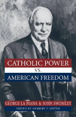 Catholic Power Vs. American Freedom by George La Piana 9781573928489