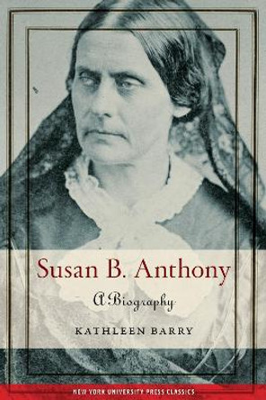 Susan B. Anthony: A Biography by Kathleen Barry 9781479805297