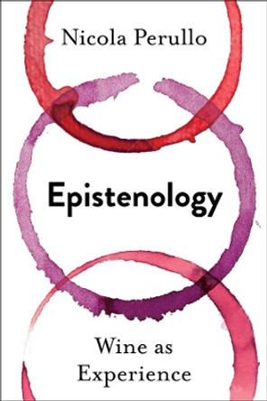 Epistenology: Wine as Experience by Nicola Perullo 9780231197502