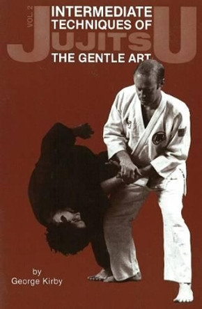 Intermediate Techniques of Jujitsu: The Gentle Art, Vol. 2 by George Kirby 9780897501286