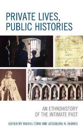 Private Lives, Public Histories: An Ethnohistory of the Intimate Past by Jacqueline Fewkes 9781793604286