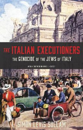 The Italian Executioners: The Genocide of the Jews of Italy by Simon Levis Sullam 9780691209203