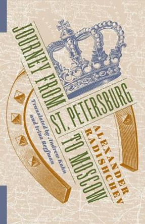 Journey from St. Petersburg to Moscow by Irina Reyfman 9780231185912