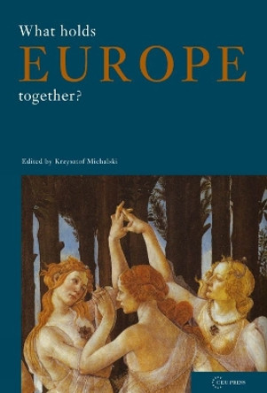 What Holds Europe Together? by Krzysztof Michalski 9789637326479