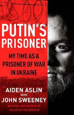 Putin's Prisoner: My Time as a Prisoner of War in Ukraine by Aiden Aslin 9780857505309