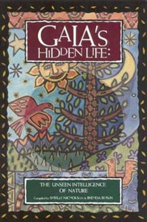 Gaia'S Hidden Life: The Unseen Intelligence of Nature by Shirley J. Nicholson 9780835606851