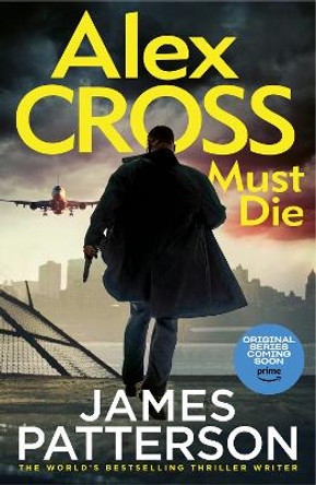 Alex Cross Must Die: (Alex Cross 31) The latest novel in the thrilling Sunday Times bestselling series by James Patterson 9781529136609