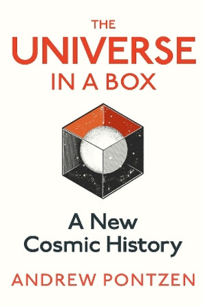 The Universe in a Box: A New Cosmic History by Andrew Pontzen 9781787333093