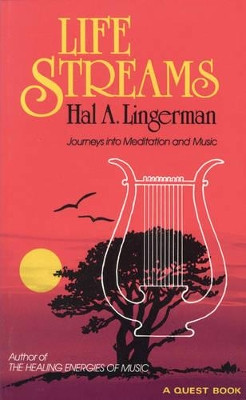 Life Streams: Journeys into Meditation and Music by Hal A. Lingerman 9780835606295