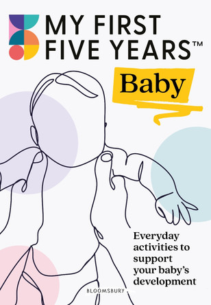 My First Five Years Baby: Everyday activities to support your baby's development by Alistair Bryce-Clegg 9781801991568