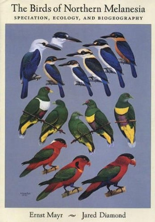 The Birds of Northern Melanesia: Speciation, Dispersal, and Biogeography by Ernst Mayr 9780195141702