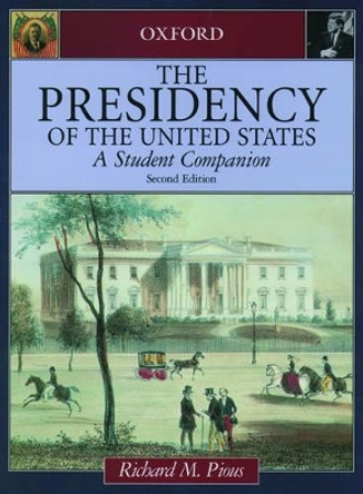 The Presidency of the United States: A Student Companion by Richard M. Pious 9780195150063