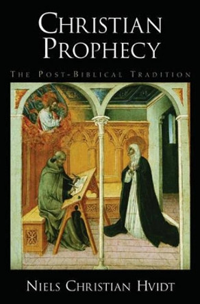 Christian Prophecy: The Post-Biblical Tradition by Niels Christian Hvidt 9780195314472