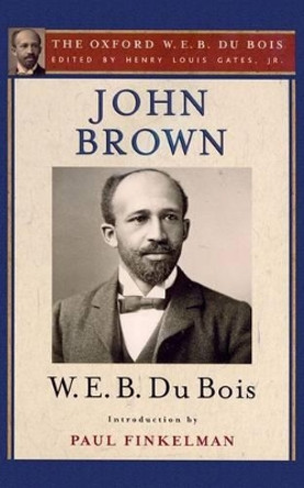 John Brown: The Oxford W. E. B. Du Bois, Volume 4 by Henry Louis Gates 9780195325744