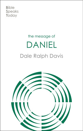 The Message of Daniel: His Kingdom Cannot Fail by Rev Dr Dale Ralph Davis 9781789744569
