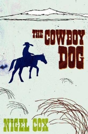 The Cowboy Dog by Nigel Cox 9780864735447