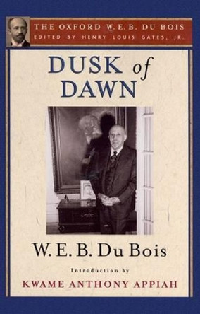 Dusk of Dawn: An Essay Toward an Autobiography of a Race Concept: The Oxford W. E. B. Du Bois, Volume 8 by Henry Louis Gates 9780195325836